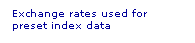 Text Box: Exchange rates used for preset index data
