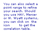 Text Box: You can also select a point range to refine your search. Should you use HAY, Mercer or W. Wyatt systems, you can click on  the icon        to get the correlation table. 

correlation table.
