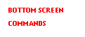 Text Box: BOTTOM SCREEN
COMMANDS
