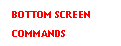 Text Box: BOTTOM SCREEN
COMMANDS
