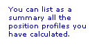 Text Box: You can list as a summary all the position profiles you have calculated.
