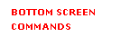 Text Box: BOTTOM SCREEN
COMMANDS

