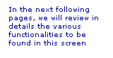 Text Box: In the next following pages, we will review in details the various functionalities to be found in this screen
