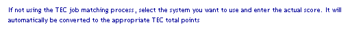 Text Box: If not using the TEC job matching process, select the system you want to use and enter the actual score. It will automatically be converted to the appropriate TEC total points
