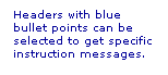 Text Box: Headers with blue bullet points can be selected to get specific instruction messages.
