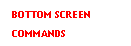 Text Box: BOTTOM SCREEN
COMMANDS

